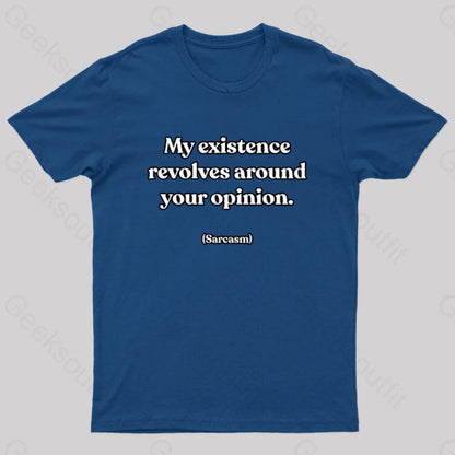 My Existence Revolves Around Your Opinion T-Shirt Navy / S