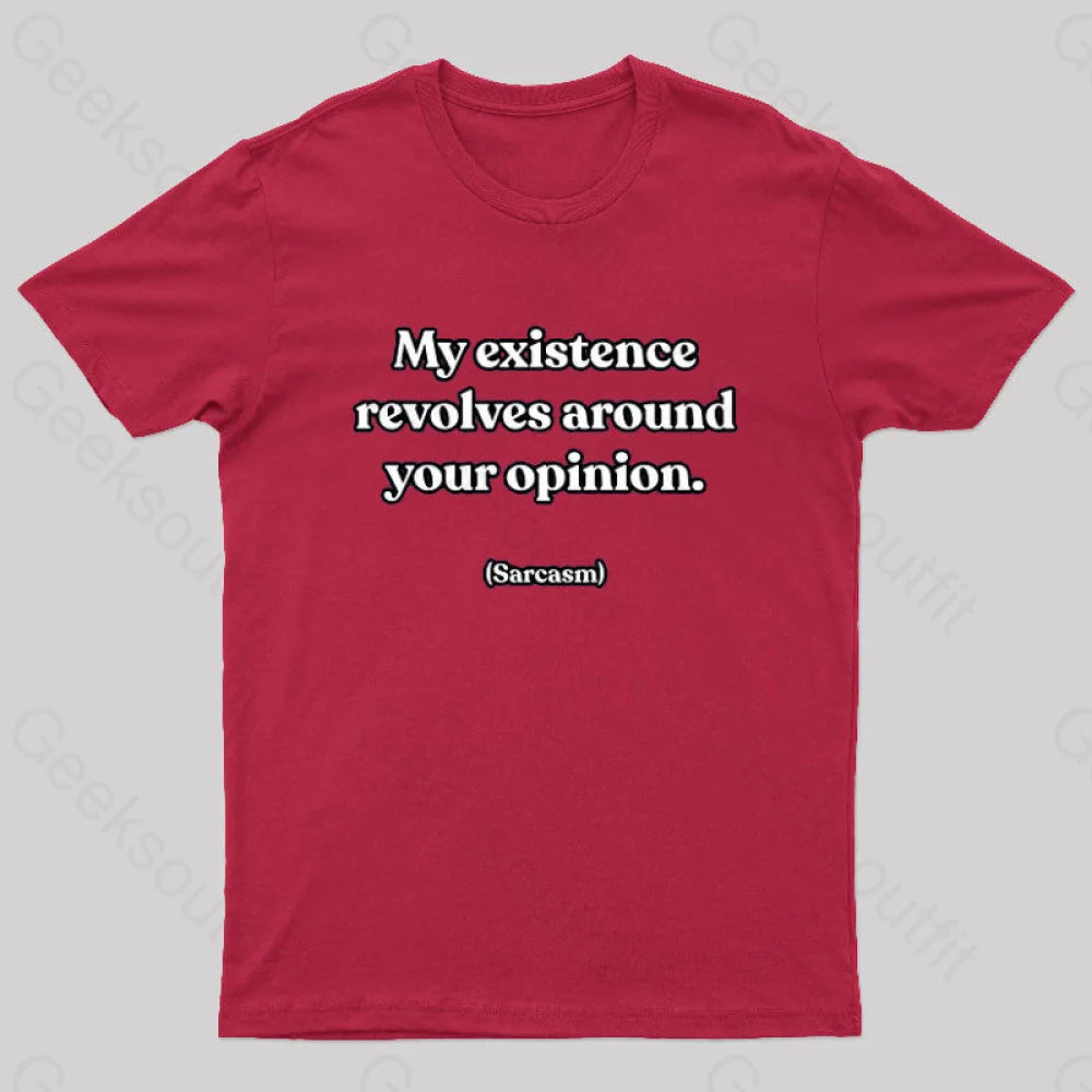 My Existence Revolves Around Your Opinion T-Shirt Red / S