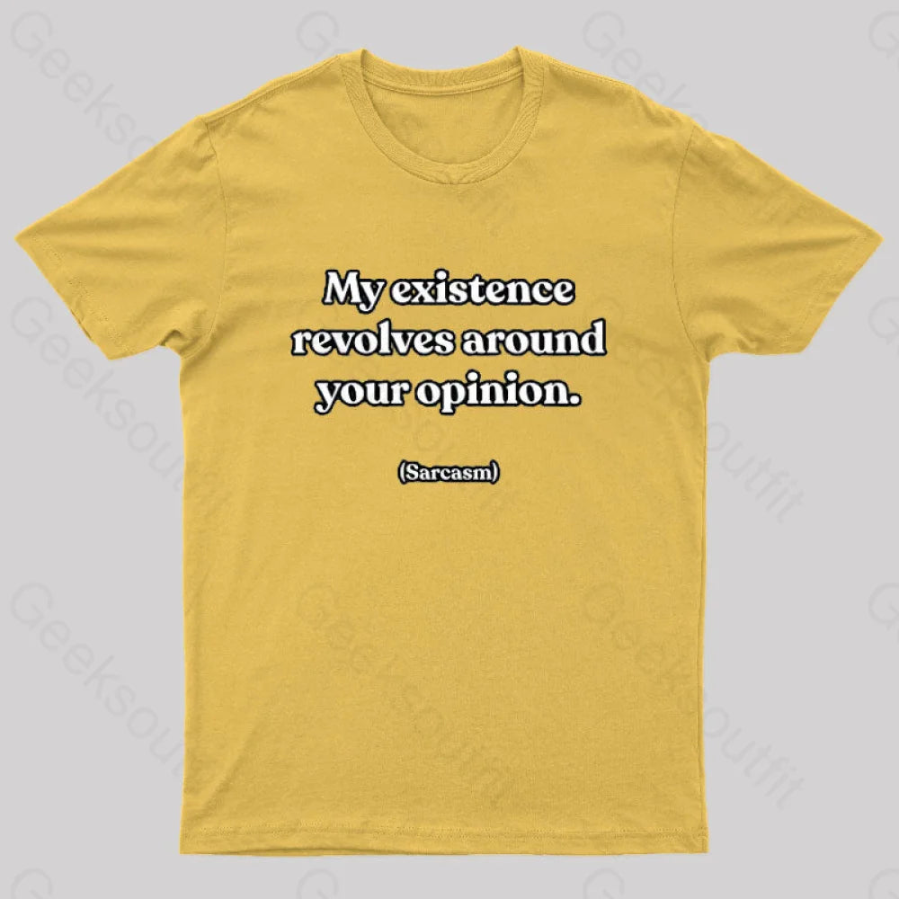 My Existence Revolves Around Your Opinion T-Shirt Yellow / S