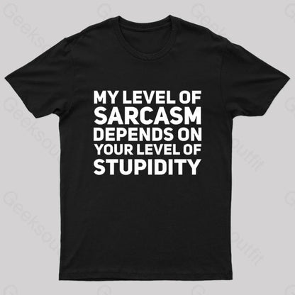 My Level Of Sarcasm Depends On Your Level Stupidity Geek T-Shirt Black / S