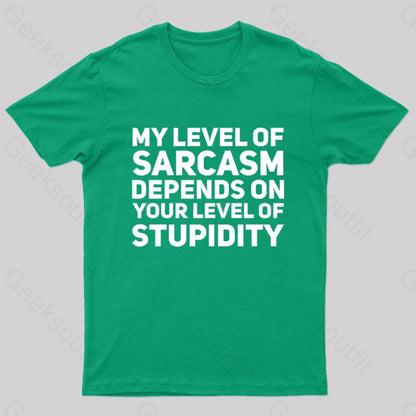 My Level Of Sarcasm Depends On Your Level Stupidity Geek T-Shirt Green / S