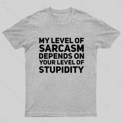 My Level Of Sarcasm Depends On Your Level Stupidity Geek T-Shirt Grey / S