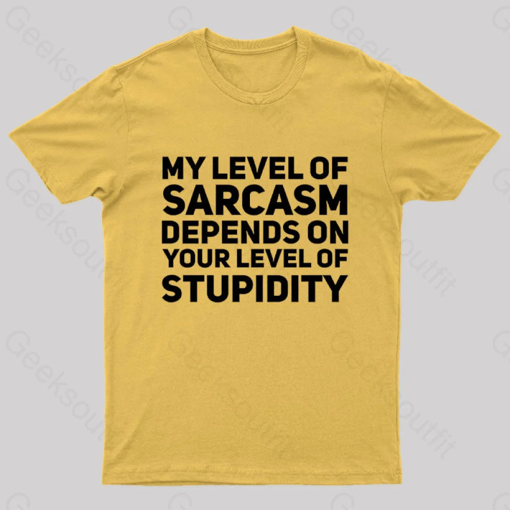 My Level Of Sarcasm Depends On Your Level Stupidity Geek T-Shirt Yellow / S