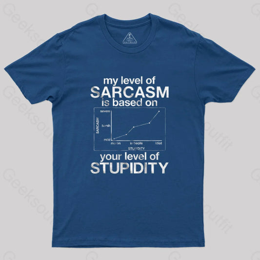 My Level Of Sarcasm Is Based On Your Stupidity T-Shirt Navy / S