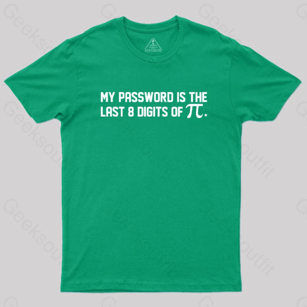 My Password Is The Last 8 Digits Of Pi Nerd T-Shirt Green / S