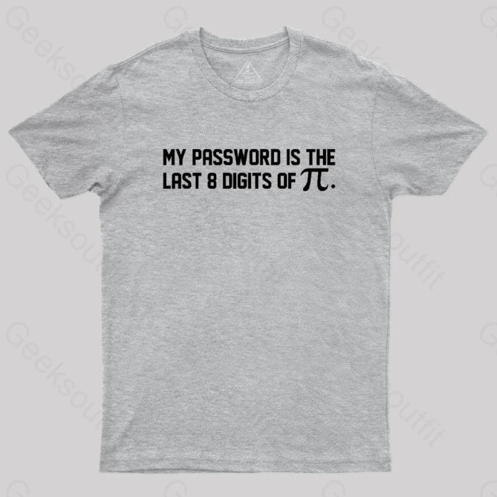 My Password Is The Last 8 Digits Of Pi Nerd T-Shirt Grey / S