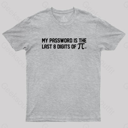 My Password Is The Last 8 Digits Of Pi Nerd T-Shirt Grey / S