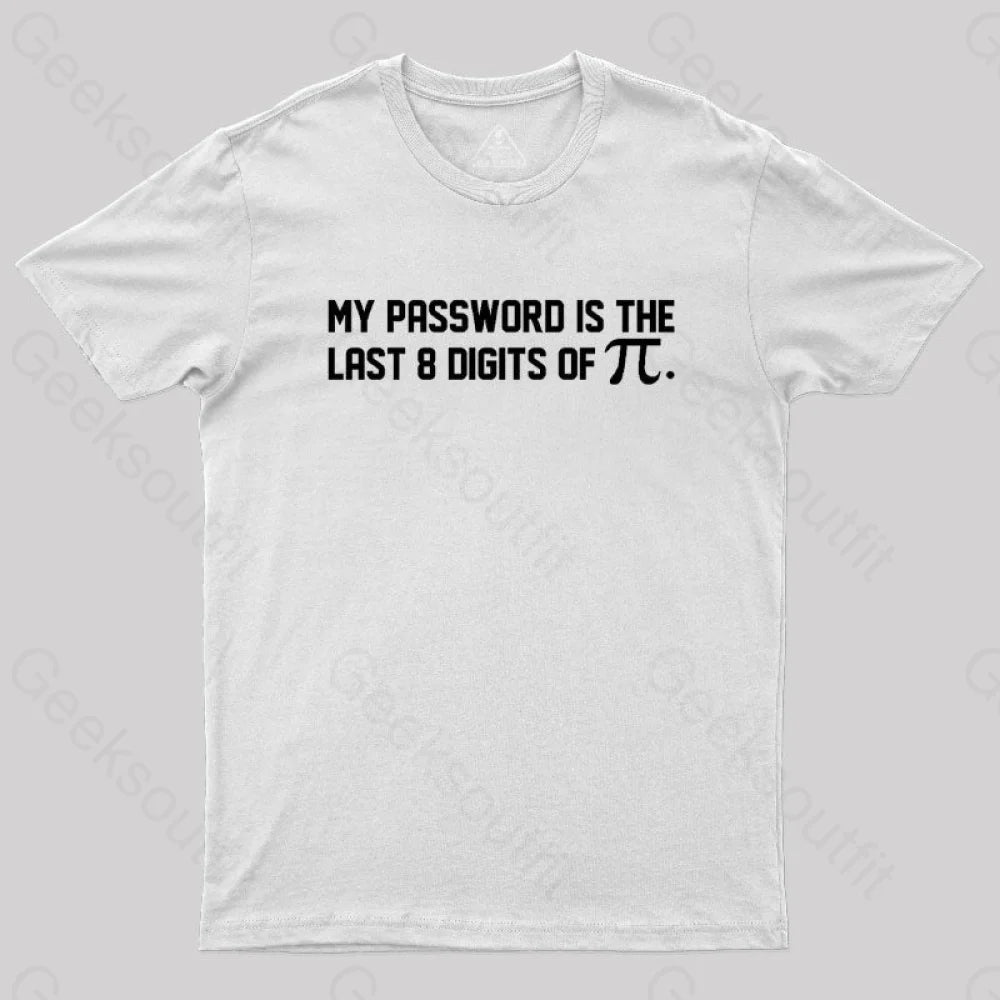 My Password Is The Last 8 Digits Of Pi Nerd T-Shirt White / S