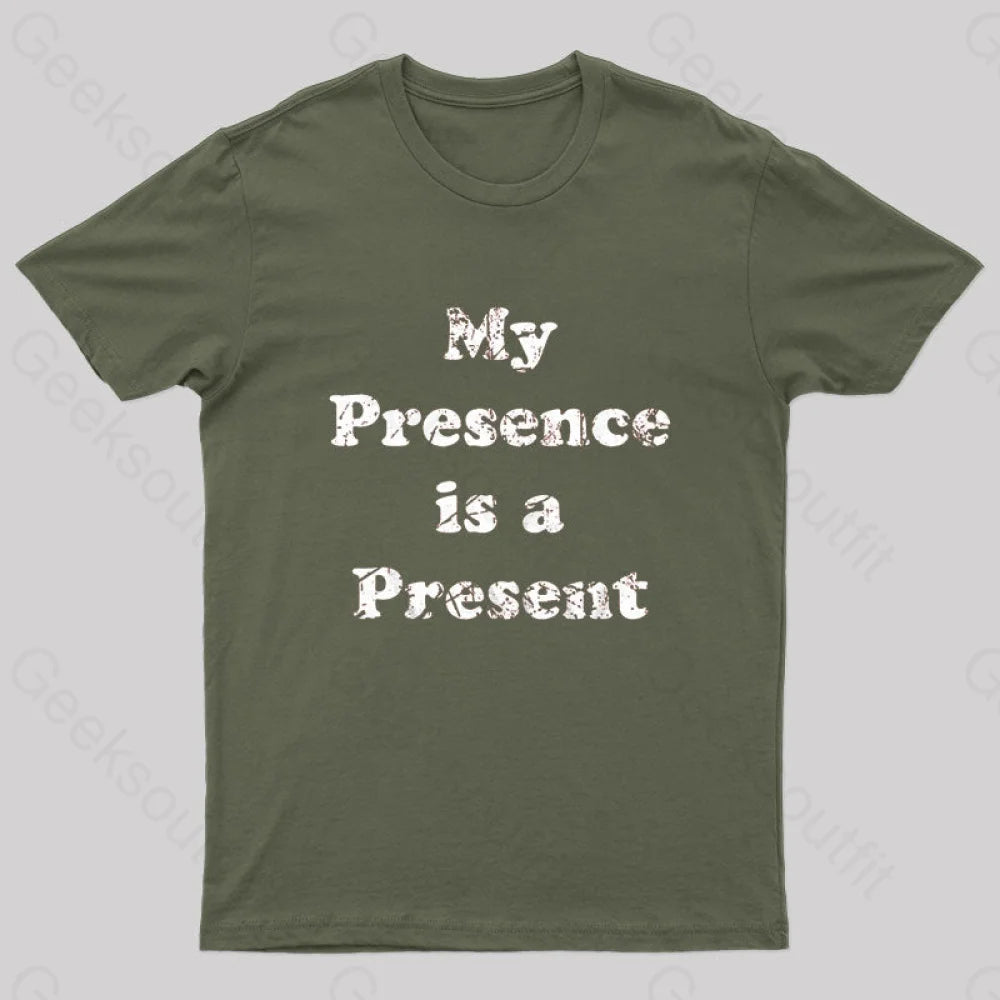 My Presence Is A Present Geek T-Shirt Army Green / S