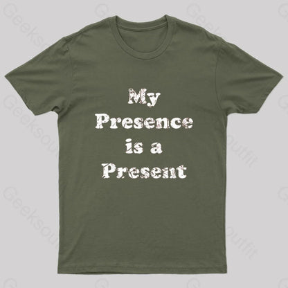 My Presence Is A Present Geek T-Shirt Army Green / S