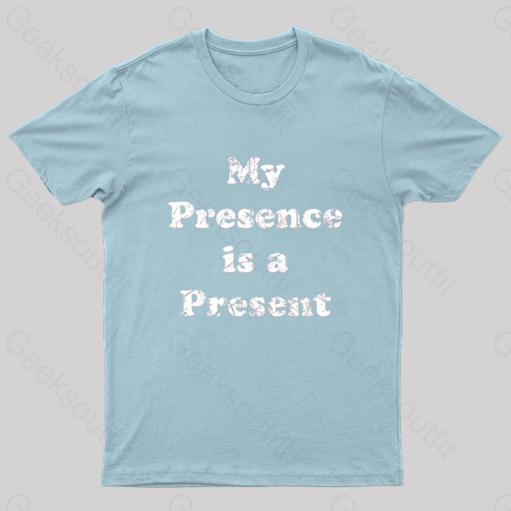 My Presence Is A Present Geek T-Shirt Light Blue / S