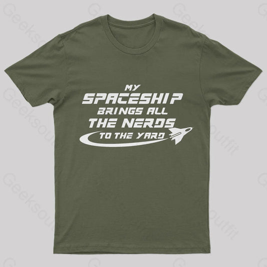 My Spaceship Brings All The Nerds To Yard Geek T-Shirt Army Green / S