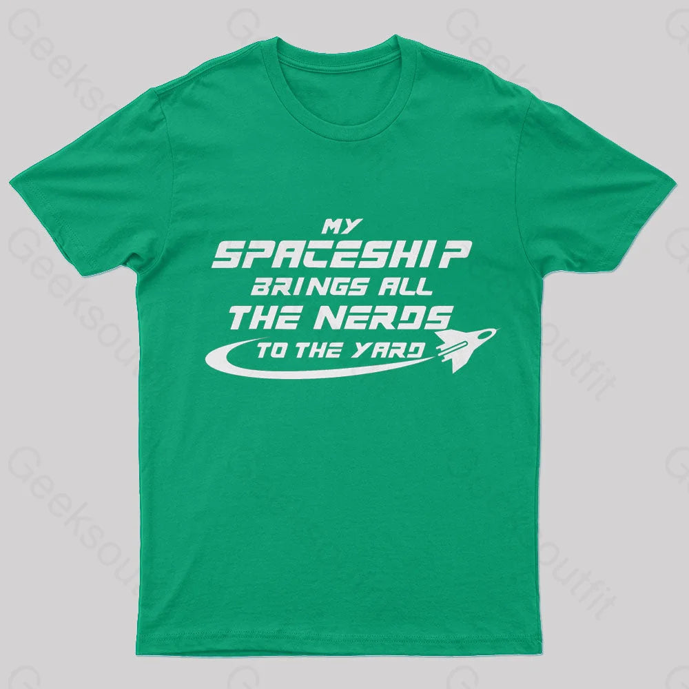 My Spaceship Brings All The Nerds To Yard Geek T-Shirt Green / S