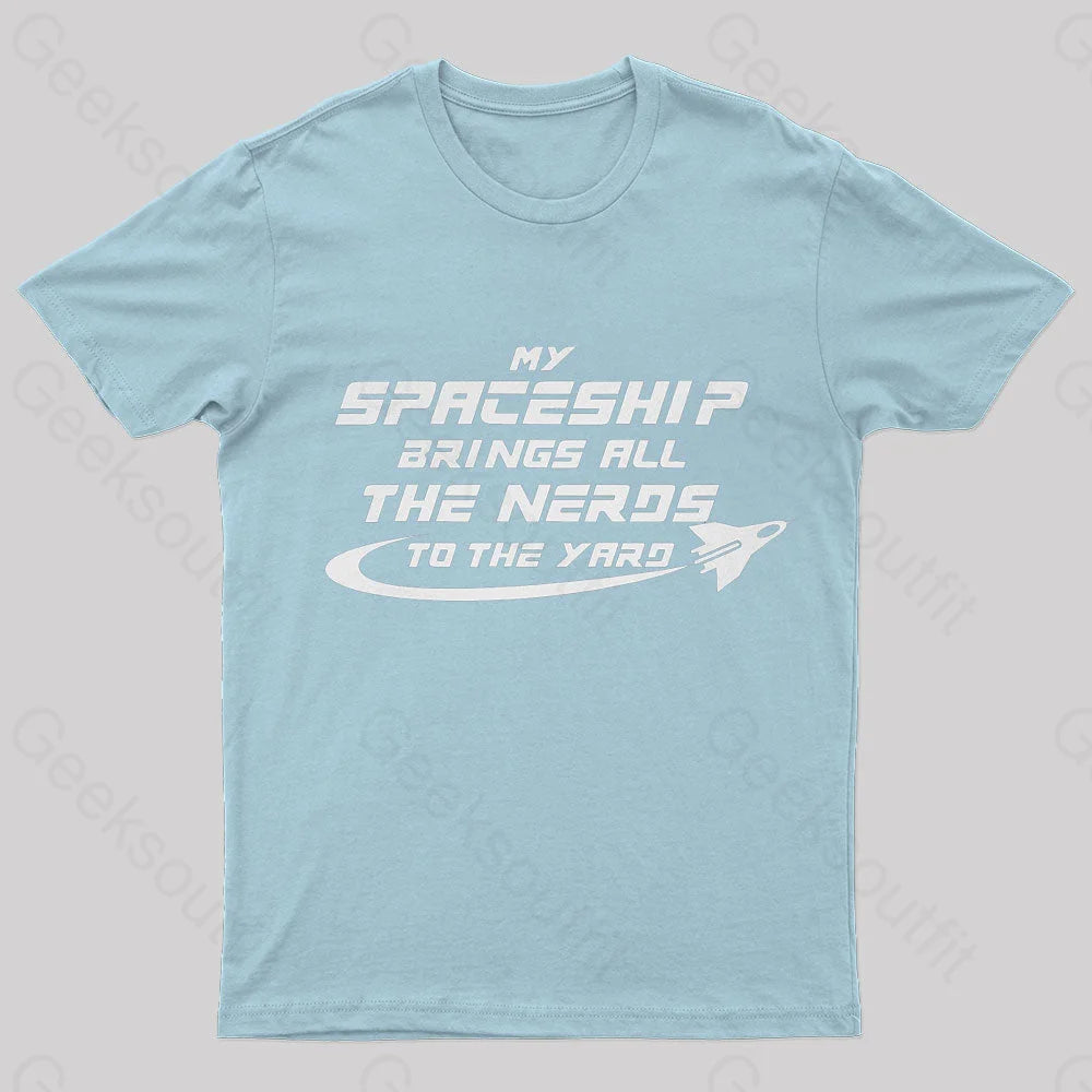 My Spaceship Brings All The Nerds To Yard Geek T-Shirt Light Blue / S