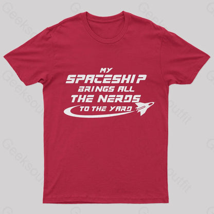 My Spaceship Brings All The Nerds To Yard Geek T-Shirt Red / S