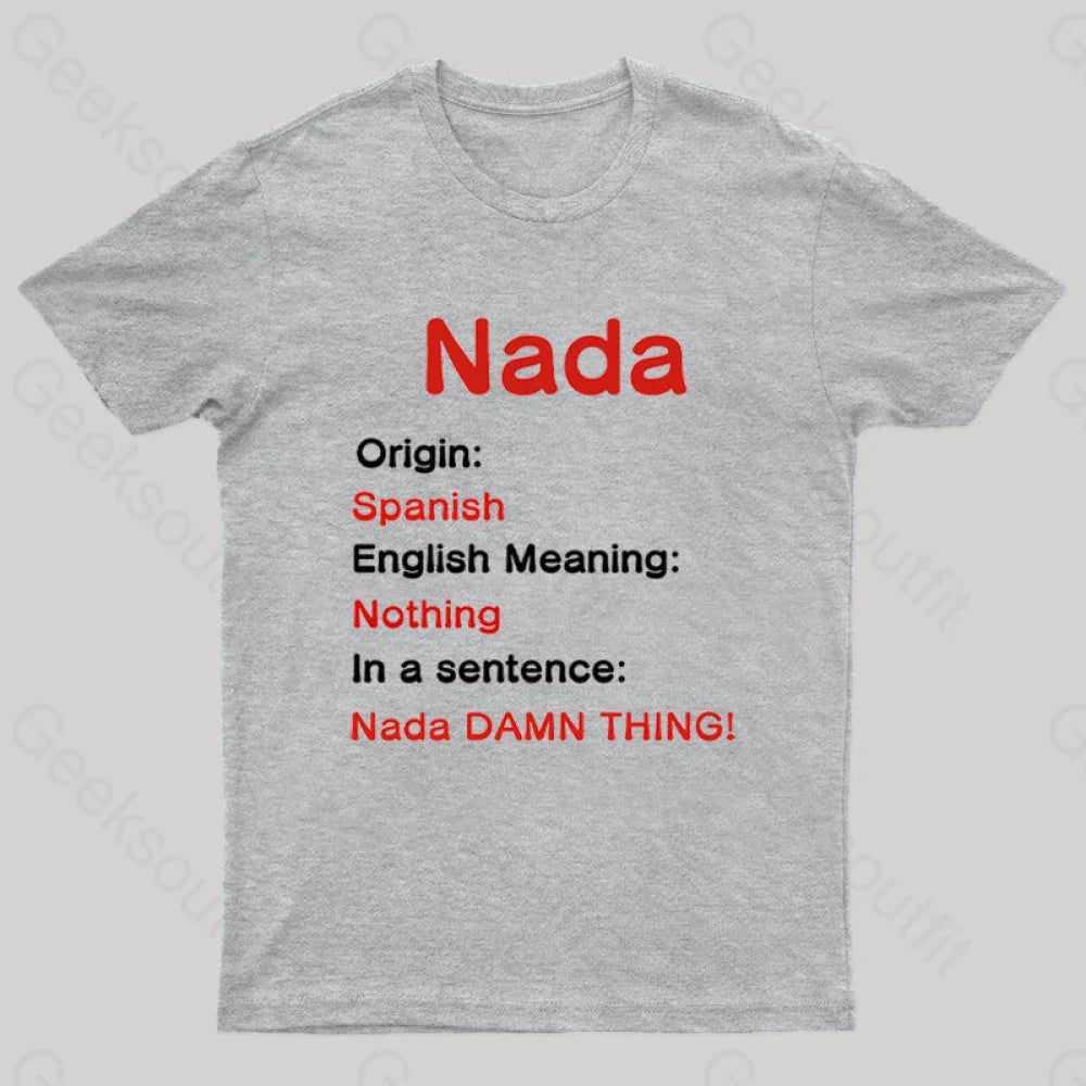 Nada Damn Thing Geek T-Shirt Grey / S