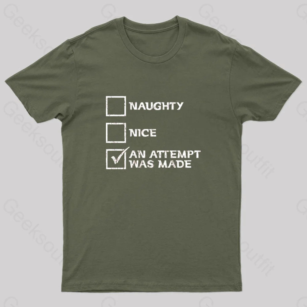 Naughty Nice An Attempt Was Made Geek T-Shirt Army Green / S