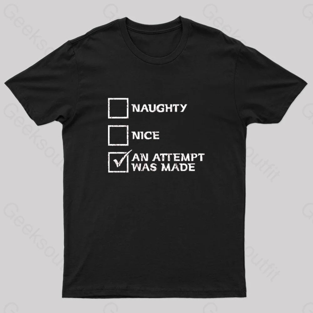 Naughty Nice An Attempt Was Made Geek T-Shirt Black / S