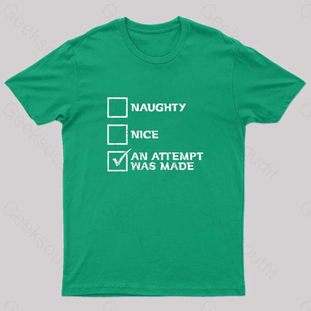 Naughty Nice An Attempt Was Made Geek T-Shirt Green / S