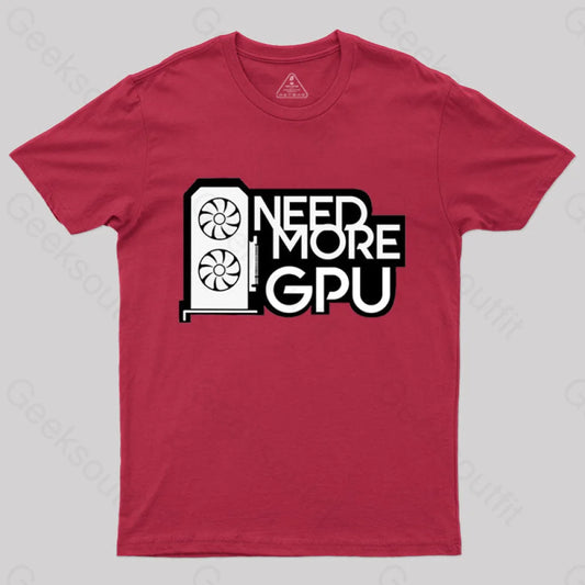 Need More Gpu T-Shirt Red / S