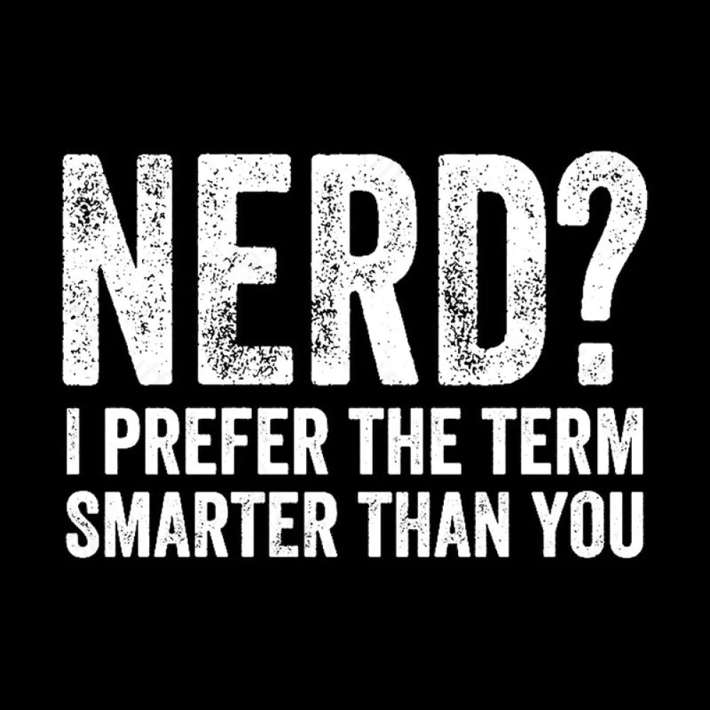 Nerd I Prefer The Term Smarter Than You Geek T-Shirt