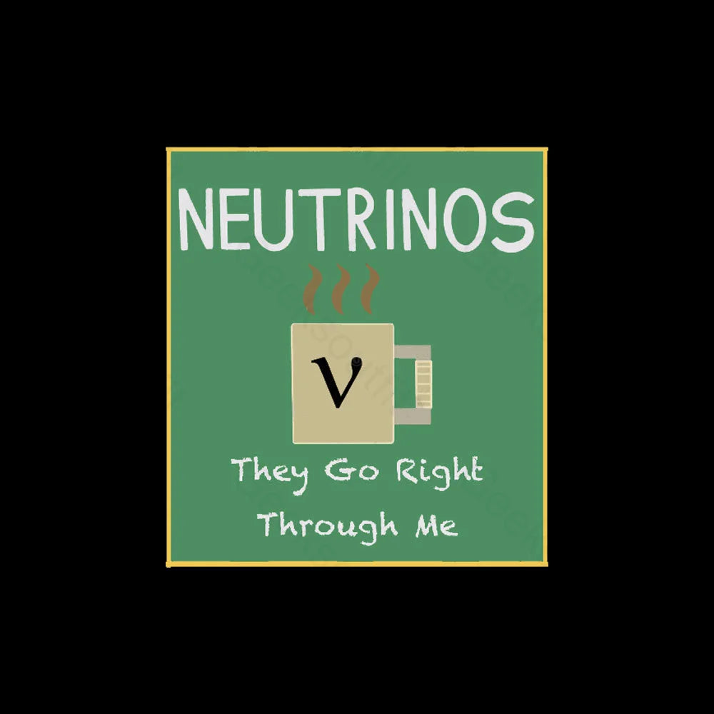 Neutrinos Go Right Through Me Nerd T-Shirt