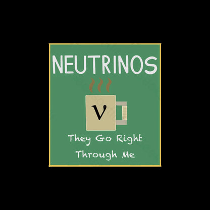 Neutrinos Go Right Through Me Nerd T-Shirt