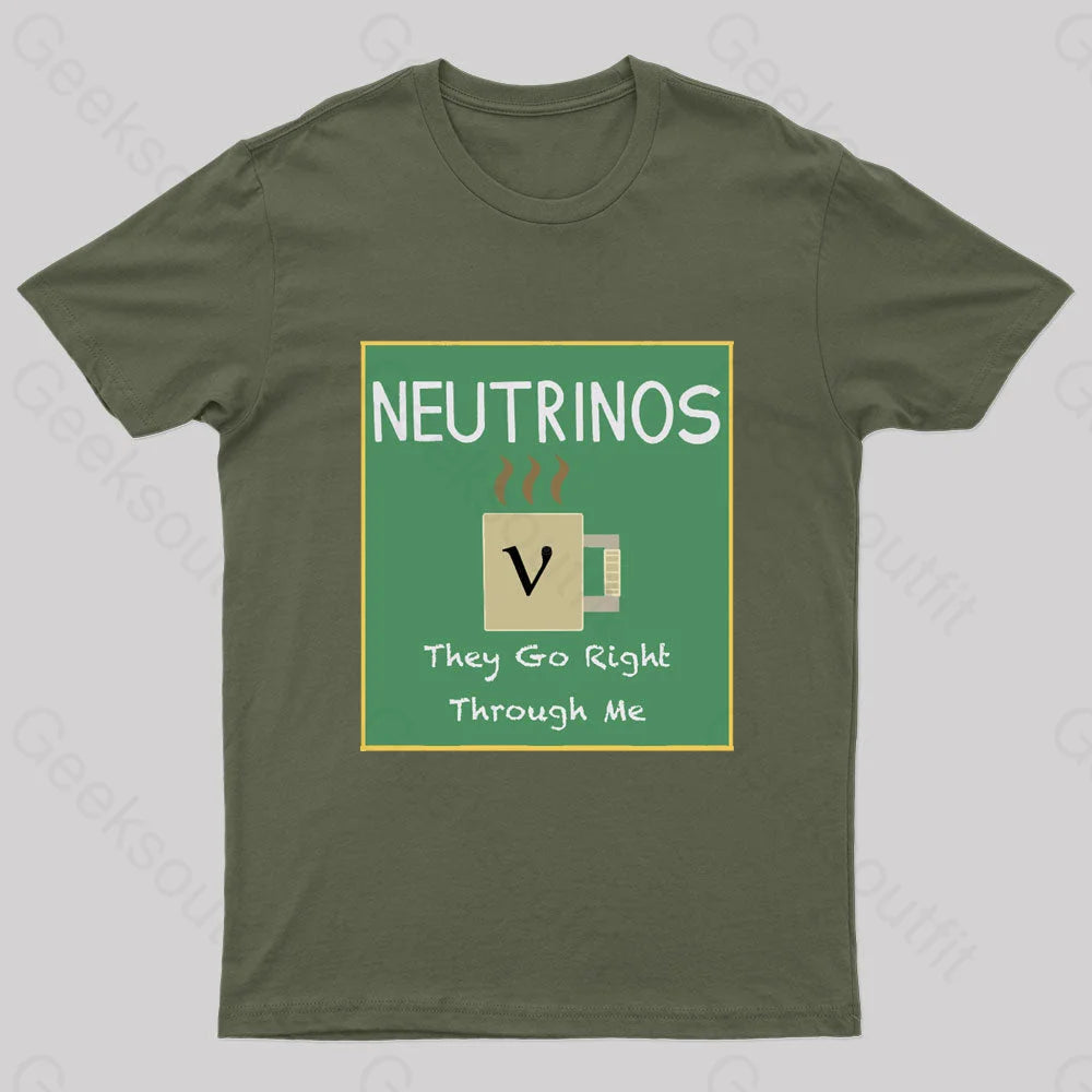 Neutrinos Go Right Through Me Nerd T-Shirt Army Green / S