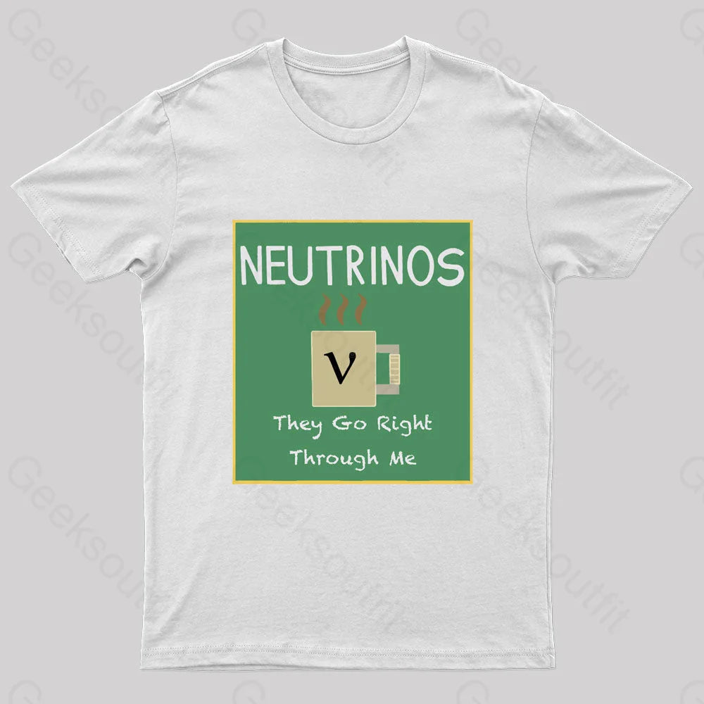 Neutrinos Go Right Through Me Nerd T-Shirt White / S