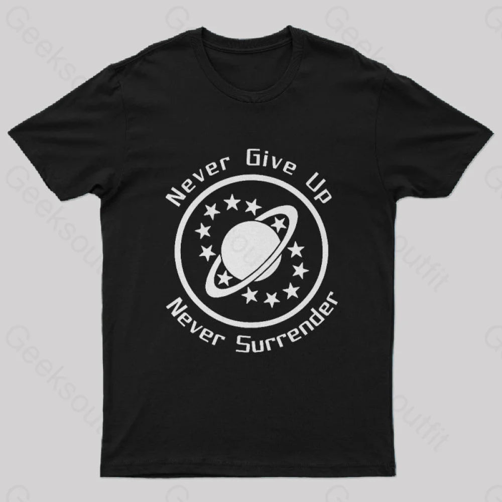 Never Give Up Surrender Geek T-Shirt Black / S