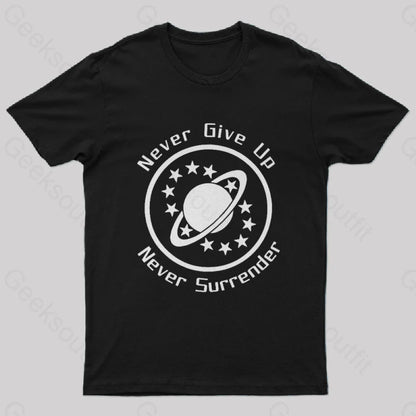 Never Give Up Surrender Geek T-Shirt Black / S