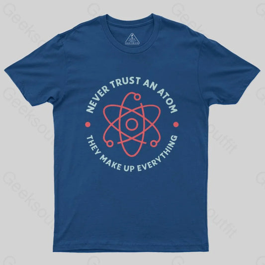 Never Trust An Atom T-shirt - Geeksoutfit