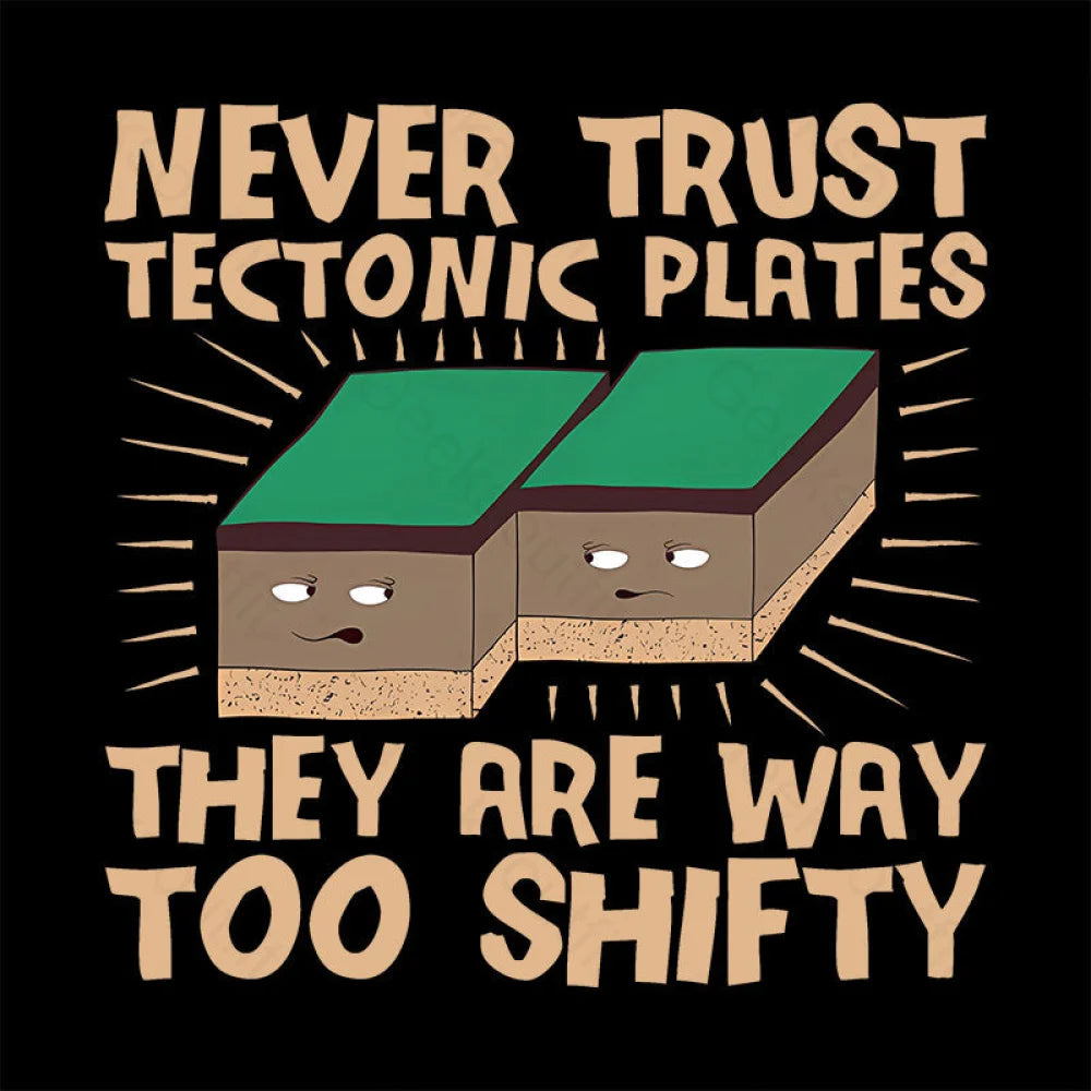 Never Trust Tectonic Plates Geek T-Shirt