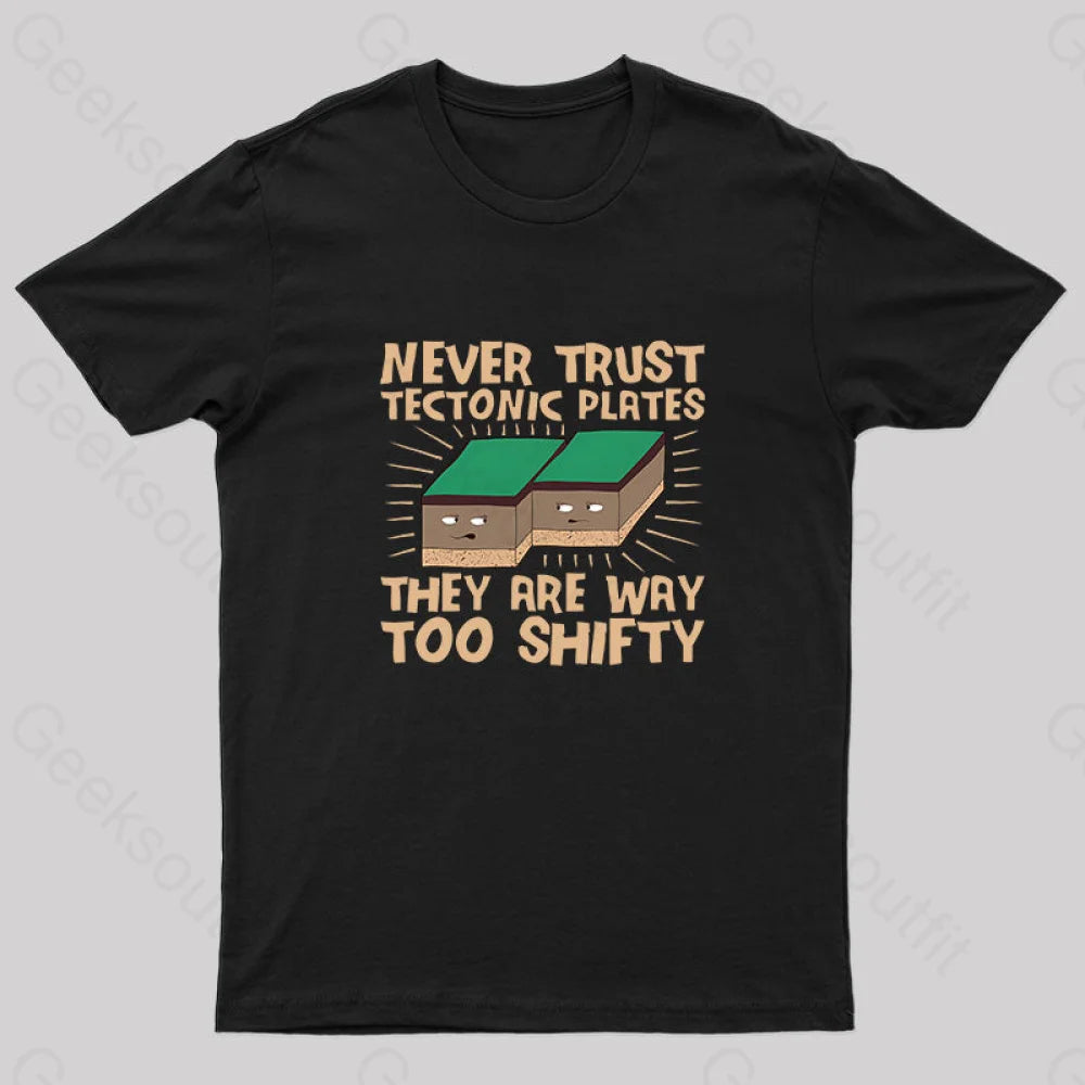 Never Trust Tectonic Plates Geek T-Shirt Black / S