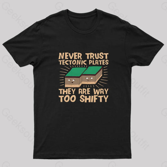 Never Trust Tectonic Plates Geek T-Shirt Black / S