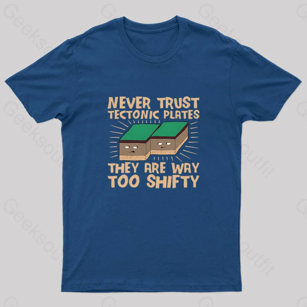 Never Trust Tectonic Plates Geek T-Shirt Navy / S