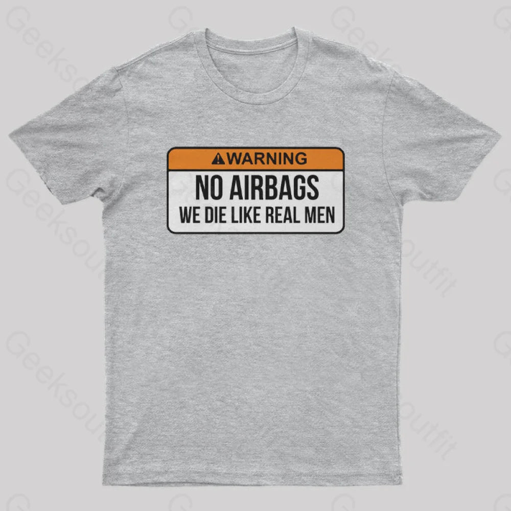 No Airbags We Die Like Real Men Nerd T-Shirt Grey / S