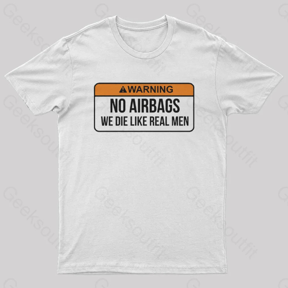 No Airbags We Die Like Real Men Nerd T-Shirt White / S