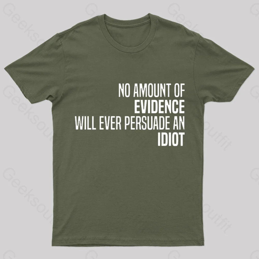 No Amount Of Evidence Will Ever Persuade An Idiot Nerd T-Shirt Army Green / S