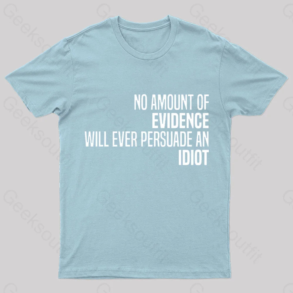 No Amount Of Evidence Will Ever Persuade An Idiot Nerd T-Shirt Light Blue / S