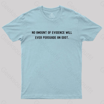 No Amount Of Evidence Will Ever Persuade An Idiot Nerd T-Shirt Light Blue / S