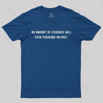 No Amount Of Evidence Will Ever Persuade An Idiot Nerd T-Shirt Navy / S