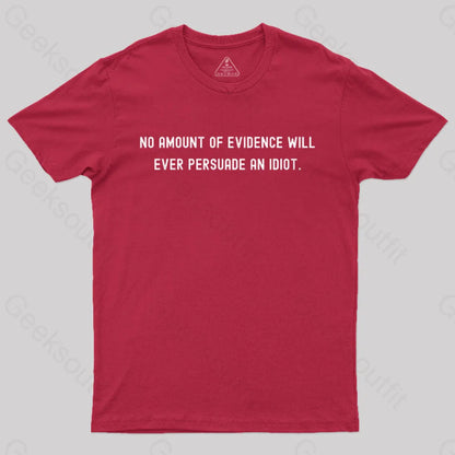 No Amount Of Evidence Will Ever Persuade An Idiot Nerd T-Shirt Red / S