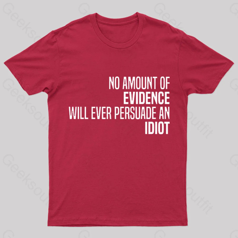 No Amount Of Evidence Will Ever Persuade An Idiot Nerd T-Shirt Red / S