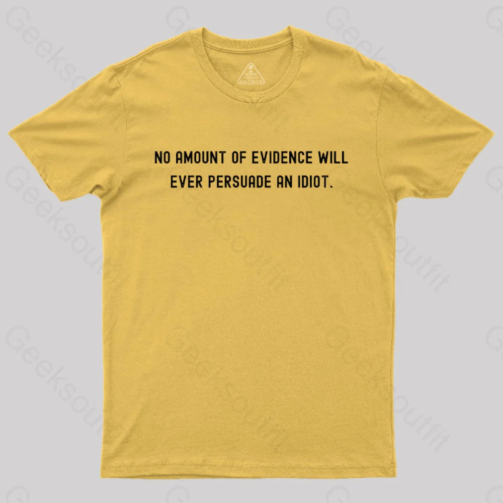 No Amount Of Evidence Will Ever Persuade An Idiot Nerd T-Shirt Yellow / S