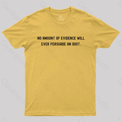 No Amount Of Evidence Will Ever Persuade An Idiot Nerd T-Shirt Yellow / S