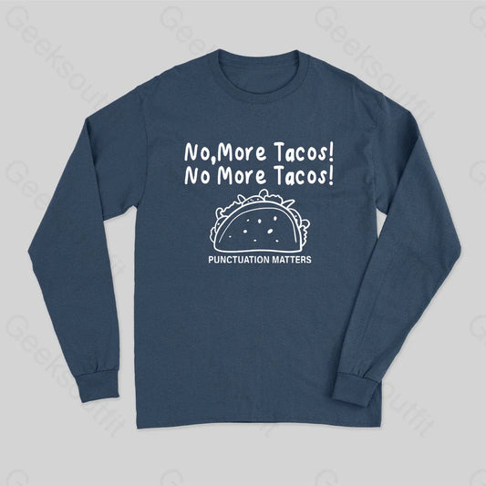 No More Tacos-Punctuation Matters Long Sleeve T-Shirt Navy / S