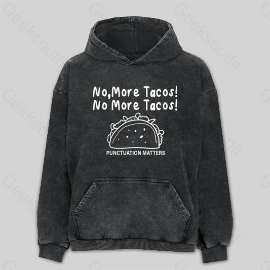 No More Tacos-Punctuation Matters Washed Hoodie M