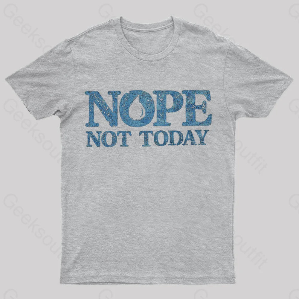 Nope Not Today T-Shirt Grey / S