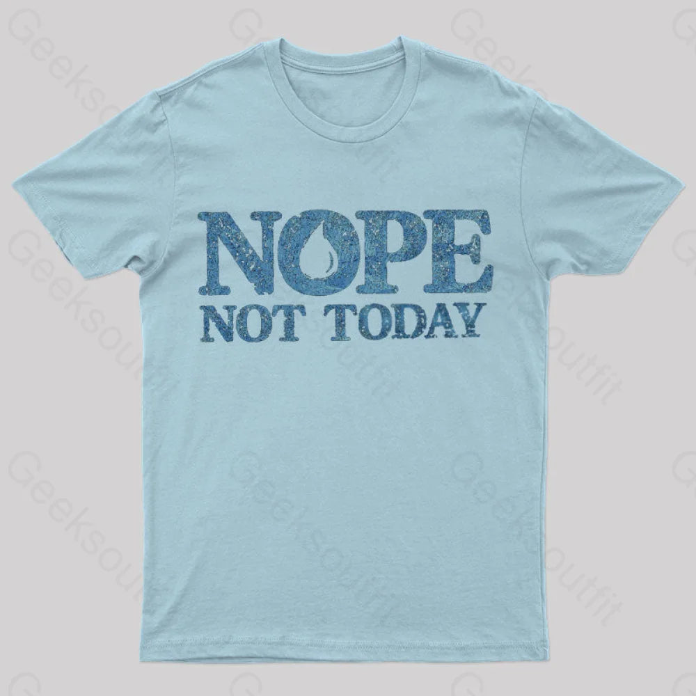 Nope Not Today T-Shirt Light Blue / S